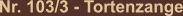 Nr. 103/3 - Tortenzange