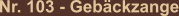 Nr. 103 - Gebäckzange